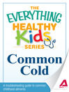 Common Cold (eBook): A Troubleshooting Guide to Common Childhood Ailments